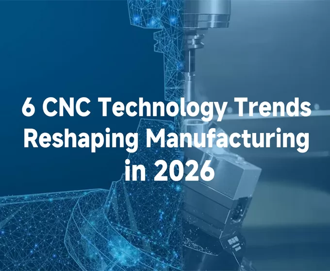 6 Xu hướng Công nghệ CNC đang Định hình lại Ngành Sản xuất vào năm 2026